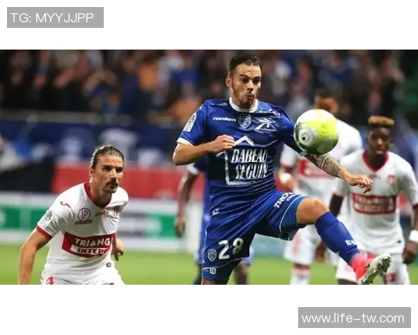 特鲁瓦与勒阿弗尔的精彩对决解析与赛前预测分析